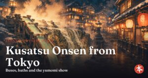 Kusatsu Onsen from Tokyo — Honto Japan